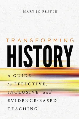 Transformarea istoriei: Un ghid pentru o predare eficientă, incluzivă și bazată pe dovezi - Transforming History: A Guide to Effective, Inclusive, and Evidence-Based Teaching
