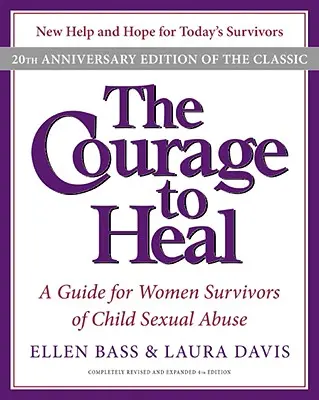 Curajul de a vindeca: Un ghid pentru femeile care au supraviețuit abuzurilor sexuale asupra copiilor - The Courage to Heal: A Guide for Women Survivors of Child Sexual Abuse