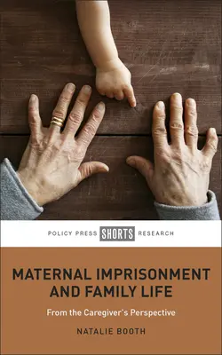 Încarcerarea maternă și viața de familie: Din perspectiva îngrijitorului - Maternal Imprisonment and Family Life: From the Caregiver's Perspective