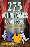 275 Jocuri de actorie! Connected: Un manual cuprinzător de jocuri teatrale pentru dezvoltarea abilităților de actorie - 275 Acting Games! Connected: A Comprehensive Workbook of Theatre Games for Developing Acting Skills