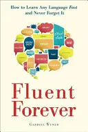Fluent pentru totdeauna: Cum să înveți rapid orice limbă și să nu o uiți niciodată - Fluent Forever: How to Learn Any Language Fast and Never Forget It