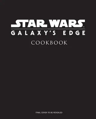 Star Wars: Galaxy's Edge: Cartea de bucate oficială Black Spire Outpost - Star Wars: Galaxy's Edge: The Official Black Spire Outpost Cookbook