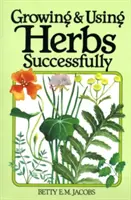 Cultivarea și utilizarea cu succes a plantelor aromatice - Growing & Using Herbs Successfully