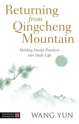 Întoarcerea de pe Muntele Qingcheng: Integrarea practicilor taoiste în viața de zi cu zi - Returning from Qingcheng Mountain: Melding Daoist Practices Into Daily Life