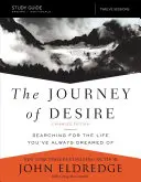 Ghidul de studiu The Journey of Desire, ediție extinsă: În căutarea vieții la care ați visat dintotdeauna - The Journey of Desire Study Guide Expanded Edition: Searching for the Life You've Always Dreamed of