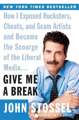 Dă-mi o pauză: Cum am demascat escrocii, trișorii și escrocii și cum am devenit flagelul presei liberale... - Give Me a Break: How I Exposed Hucksters, Cheats, and Scam Artists and Became the Scourge of the Liberal Media...
