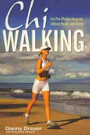 Chiwalking - Cei cinci pași conștienți pentru sănătate și energie pe tot parcursul vieții - Chiwalking - The Five Mindful Steps for Lifelong Health and Energy