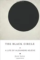 Cercul negru: O viață a lui Alexandre Kojve - The Black Circle: A Life of Alexandre Kojve