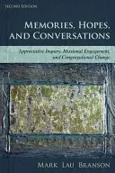 Amintiri, speranțe și conversații: Ancheta apreciativă, angajamentul misionar și schimbarea congregațională, ediția a doua - Memories, Hopes, and Conversations: Appreciative Inquiry, Missional Engagement, and Congregational Change, Second Edition