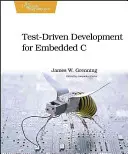 Dezvoltare condusă de teste pentru C încorporat (Test-Driven Development for Embedded C) - Test-Driven Development for Embedded C