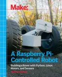 Creați un robot controlat de Raspberry Pi: Construirea unui Rover cu Python, Linux, motoare și senzori - Make a Raspberry Pi-Controlled Robot: Building a Rover with Python, Linux, Motors, and Sensors