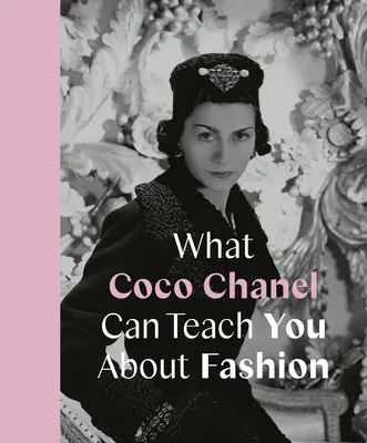 Ce te poate învăța Coco Chanel despre modă - What Coco Chanel Can Teach You about Fashion