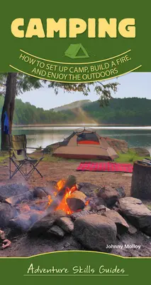 Bazele campingului: Cum să vă instalați tabăra, să faceți focul și să vă bucurați de aer liber - Camping Basics: How to Set Up Camp, Build a Fire, and Enjoy the Outdoors