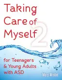Să am grijă de mine2: Pentru adolescenți și adulți tineri cu TSA - Taking Care of Myself2: For Teenagers and Young Adults with ASD