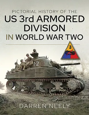 Istoria picturală a Diviziei a 3-a blindate americane în Al Doilea Război Mondial - Pictorial History of the Us 3rd Armored Division in World War Two
