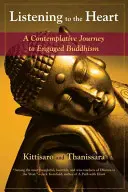 Listening to the Heart: O călătorie contemplativă către un budism angajat (A Contemplative Journey to Engaged Buddhism) - Listening to the Heart: A Contemplative Journey to Engaged Buddhism