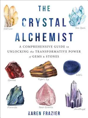 Alchimistul cristalelor: Un ghid cuprinzător pentru deblocarea puterii transformatoare a pietrelor prețioase și a pietrelor - The Crystal Alchemist: A Comprehensive Guide to Unlocking the Transformative Power of Gems and Stones