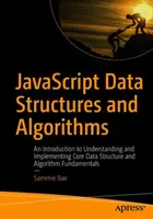 Structuri de date și algoritmi JavaScript: O introducere în înțelegerea și implementarea structurilor de date de bază și a fundamentelor algoritmilor - JavaScript Data Structures and Algorithms: An Introduction to Understanding and Implementing Core Data Structure and Algorithm Fundamentals