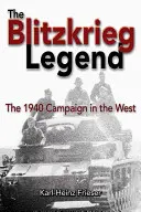 Legenda Blitzkrieg: Campania din 1940 în vest - The Blitzkrieg Legend: The 1940 Campaign in the West