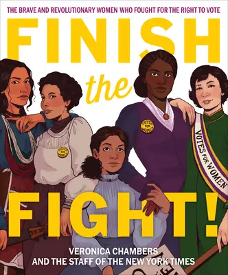 Terminați lupta! Femeile curajoase și revoluționare care au luptat pentru dreptul la vot - Finish the Fight!: The Brave and Revolutionary Women Who Fought for the Right to Vote