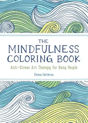 Cartea de colorat Mindfulness: The Adult Coloring Book for Relaxation with Anti-Stress Nature Patterns and Soothing Designs (Cartea de colorat pentru adulți pentru relaxare cu modele naturale antistres și modele liniștitoare) - The Mindfulness Coloring Book: The Adult Coloring Book for Relaxation with Anti-Stress Nature Patterns and Soothing Designs