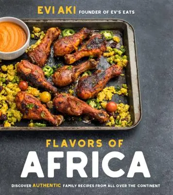 Arome din Africa: Descoperă rețete autentice de familie de pe tot continentul - Flavors of Africa: Discover Authentic Family Recipes from All Over the Continent