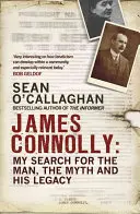 James Connolly: Căutarea mea pentru omul, mitul și moștenirea sa - James Connolly: My Search for the Man, the Myth and His Legacy