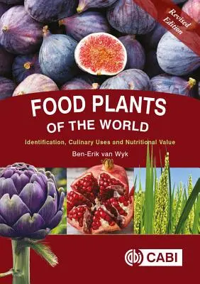 Plante alimentare din lume: Identificare, utilizări culinare și valoare nutrițională - Food Plants of the World: Identification, Culinary Uses and Nutritional Value