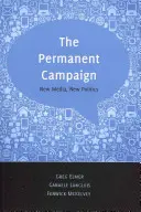 Campania permanentă: Noi media, noi politici - The Permanent Campaign: New Media, New Politics