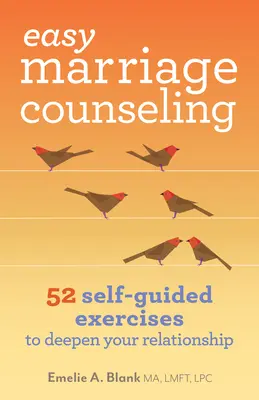 Consiliere matrimonială ușoară: 52 de exerciții autoghidate pentru a vă aprofunda relația - Easy Marriage Counseling: 52 Self-Guided Exercises to Deepen Your Relationship