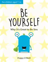 Fii tu însuți - De ce este minunat să fii tu: Ghidul unui copil pentru îmbrățișarea individualității - Be Yourself - Why It's Great to Be You: A Child's Guide to Embracing Individuality