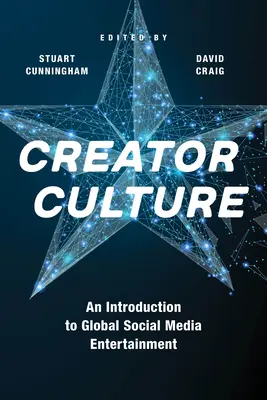 Cultura creatorilor: O introducere în divertismentul social media la nivel mondial - Creator Culture: An Introduction to Global Social Media Entertainment