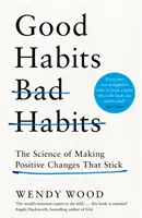Good Habits, Bad Habits - Știința schimbărilor pozitive care rămân - Good Habits, Bad Habits - The Science of Making Positive Changes That Stick