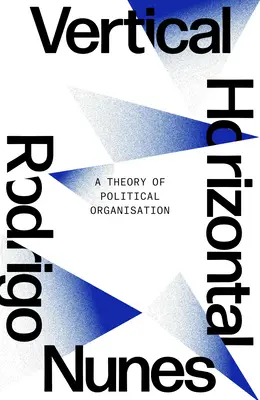 Nici vertical, nici orizontal: O teorie a organizării politice - Neither Vertical Nor Horizontal: A Theory of Political Organization
