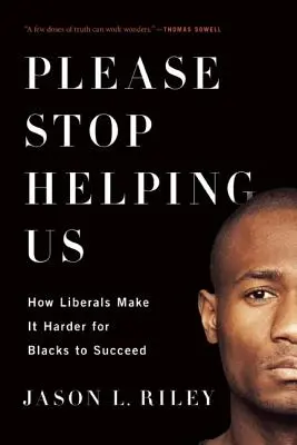 Vă rugăm să nu ne mai ajutați: Cum îi fac liberalii pe negri mai greu să reușească - Please Stop Helping Us: How Liberals Make It Harder for Blacks to Succeed