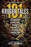 101 povești Kruger: Povești extraordinare de la vizitatori obișnuiți ai Parcului Național Kruger - 101 Kruger Tales: Extraordinary Stories from Ordinary Visitors to the Kruger National Park