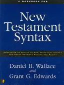 Un manual de lucru pentru sintaxa Noului Testament: Companion to Basics of New Testament Syntax și Greek Grammar Beyond the Basics - A Workbook for New Testament Syntax: Companion to Basics of New Testament Syntax and Greek Grammar Beyond the Basics