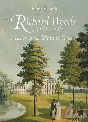 Richard Woods (1715-1793): Stăpânul grădinii de agrement - Richard Woods (1715-1793): Master of the Pleasure Garden