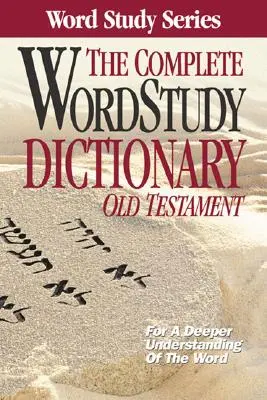 Dicționarul complet de studiu al cuvintelor: Vechiul Testament - The Complete Word Study Dictionary: Old Testament