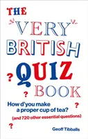 Very British Quiz Book - Cum faci o ceașcă de ceai ca lumea (și alte 720 de întrebări esențiale) - Very British Quiz Book - How d'you make a proper cup of tea? (and 720 other essential questions)