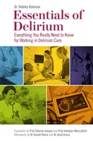 Principiile de bază ale delirului: Tot ceea ce trebuie să știți pentru a lucra în îngrijirea delirului - Essentials of Delirium: Everything You Really Need to Know for Working in Delirium Care