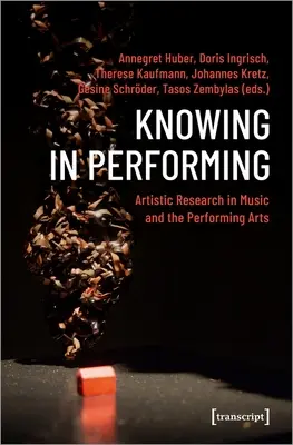 Knowing in Performing: Cercetare artistică în muzică și artele spectacolului - Knowing in Performing: Artistic Research in Music and the Performing Arts
