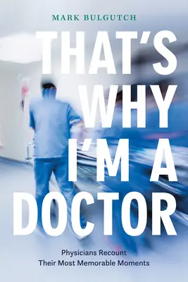 De aceea sunt doctor: Medicii își povestesc cele mai memorabile momente - That's Why I'm a Doctor: Physicians Recount Their Most Memorable Moments