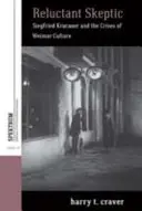 Sceptic reticent: Siegfried Kracauer și crizele culturii de la Weimar - Reluctant Skeptic: Siegfried Kracauer and the Crises of Weimar Culture