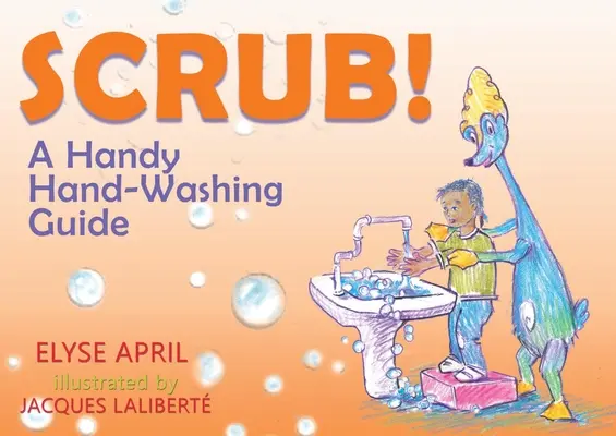 Scrub! Un ghid practic de spălare a mâinilor - Scrub!: A Handy Hand-Washing Guide