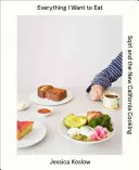 Tot ce vreau să mănânc: Sqirl and the New California Cooking (Sqirl și noua bucătărie californiană) - Everything I Want to Eat: Sqirl and the New California Cooking