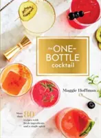 The One-Bottle Cocktail: Mai mult de 80 de rețete cu ingrediente proaspete și un singur alcool - The One-Bottle Cocktail: More Than 80 Recipes with Fresh Ingredients and a Single Spirit