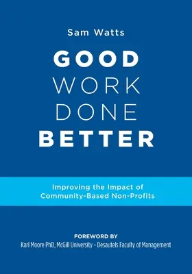 Munca bună făcută mai bine: Îmbunătățirea impactului organizațiilor nonprofit bazate pe comunitate - Good Work Done Better: Improving the Impact of Community-Based Non-Profits