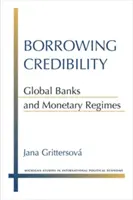 Credibilitatea împrumuturilor: Băncile globale și regimurile monetare - Borrowing Credibility: Global Banks and Monetary Regimes
