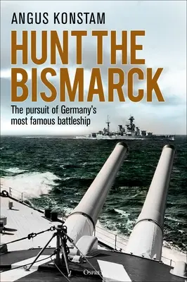 Hunt the Bismarck: Urmărirea celei mai faimoase nave de luptă a Germaniei - Hunt the Bismarck: The Pursuit of Germany's Most Famous Battleship